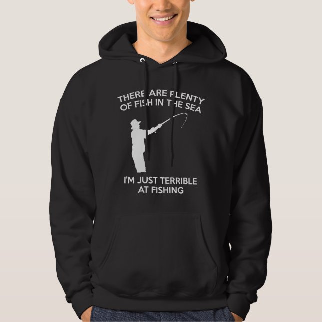 I'm Just Terrible At Fishing Hoodie (Front)