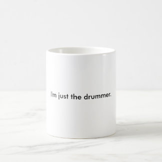 I'm just the drummer. coffee mug