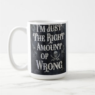 I'm Just The Right Amount of Wrong Coffee Mug