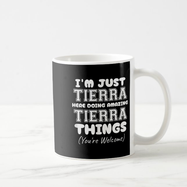 I'm Just Tierra Here Doing Amazing Tierra Things  Coffee Mug (Right)