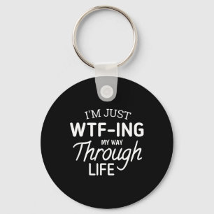 I'm Just Wtf-ing My Way Through Life Key Ring