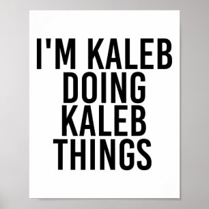 I'm Kaleb Doing Kaleb Things Name Funny Birthday G Poster