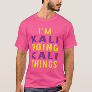 I'm Kali doing Kali things T-Shirt