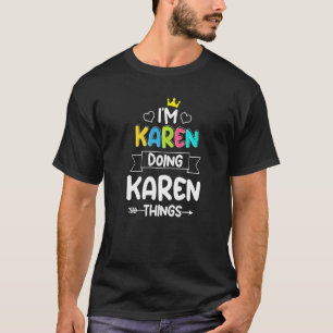 I'm Karen Doing Karen Things Birthday Dude Quote T-Shirt