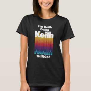 I'm Keith Doing Keith Things  Birthday Name T-Shirt
