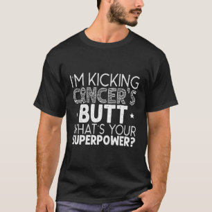I'M Kicking Cancer'S Butt W'S Your Superpower T-Shirt