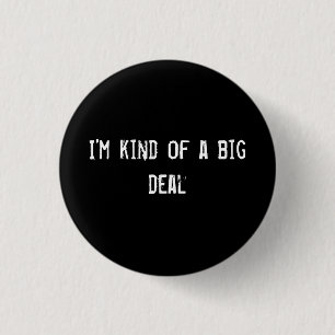I'm kind of a big deal 3 cm round badge