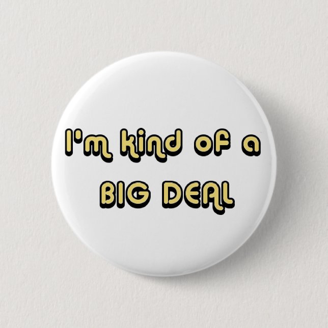 I'm kind of a BIG DEAL Button (Front)