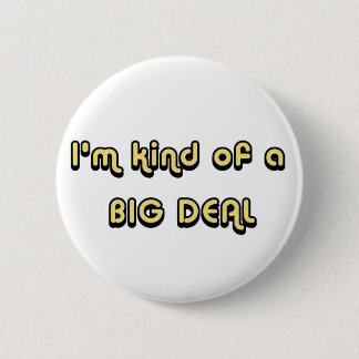 I'm kind of a BIG DEAL Button
