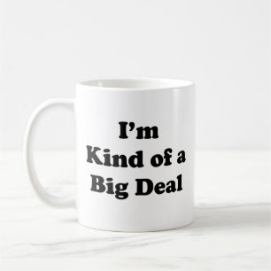 I'm Kind Of A Big Deal Coffee Mug