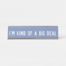 I'm Kind of a Big Deal | Desk Name Plate Sign