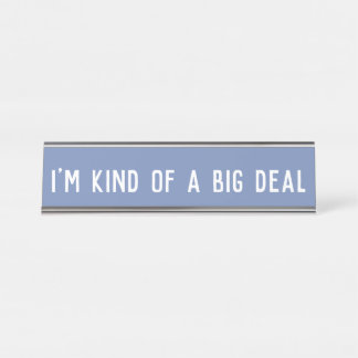 I'm Kind of a Big Deal | Desk Name Plate Sign