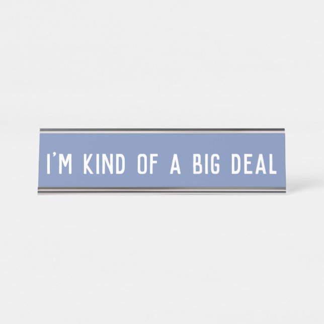 I'm Kind of a Big Deal | Desk Name Plate Sign (Front)