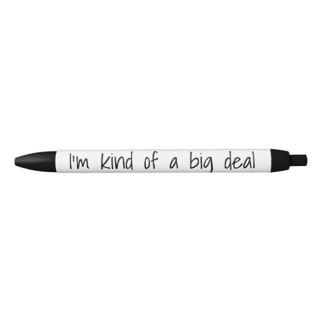 I'm Kind of a Big Deal Funny Black Ink Pen (Front)