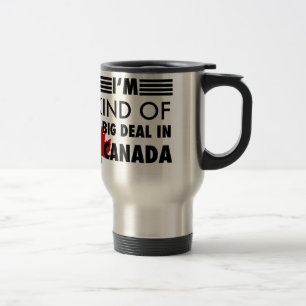 I'm Kind of a Big Deal in Canada Travel Mug