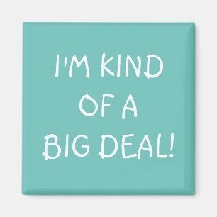 I'm Kind of a Big Deal magnet