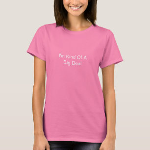 I'm Kind Of A Big Deal T-Shirt