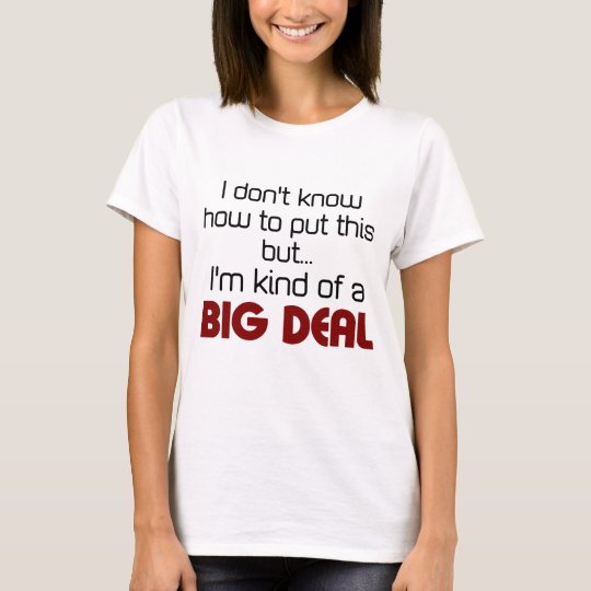 I'm kind of a big deal T-Shirt