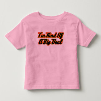 I'm Kind of a Big Deal! Toddler T-Shirt