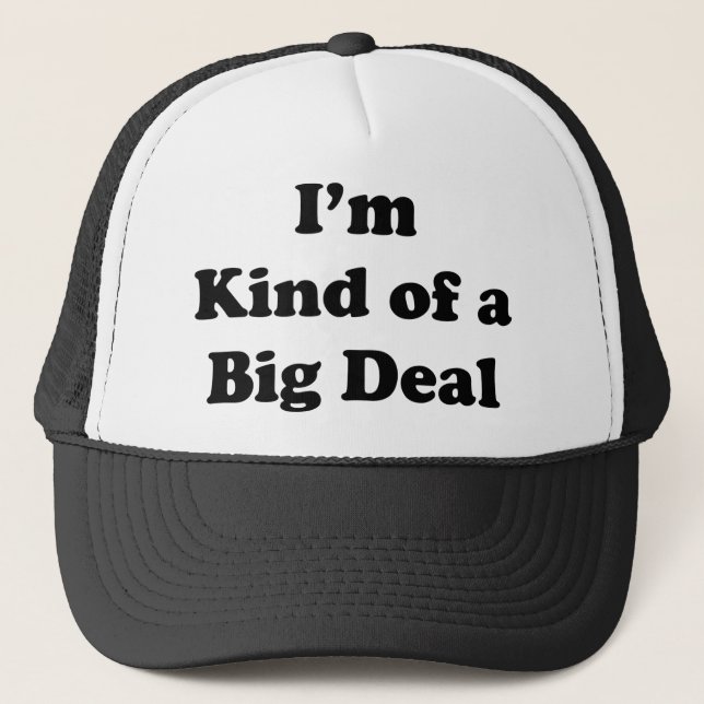 I'm Kind Of A Big Deal Trucker Hat (Front)
