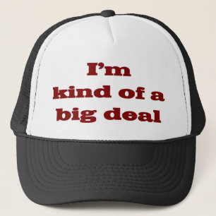 I'm kind of a big deal trucker hat