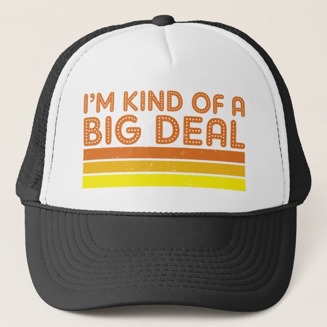 I'm Kind of a Big Deal Trucker Hat (Front)