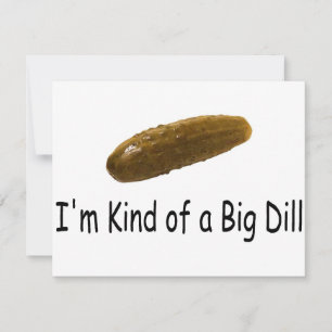 Im Kind Of A Big Dill