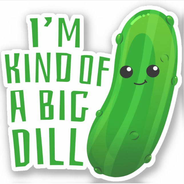 I'm Kind of a Big Dill Cute Foodie Sticker (Front)