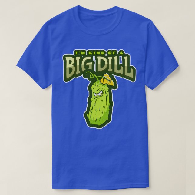 Im Kind Of A Big Dill Funny Pickle T-Shirt (Design Front)