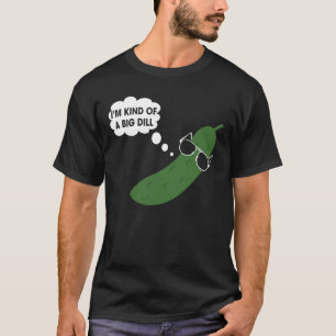 I'm Kind Of A Big Dill Funny Pickle T-Shirt