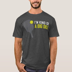 Im Kind of A Big Dill Funny Pickleball Retire Gift T-Shirt