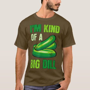 I'm Kind Of A Big Dill Funny PickleS Food Pun T-Shirt