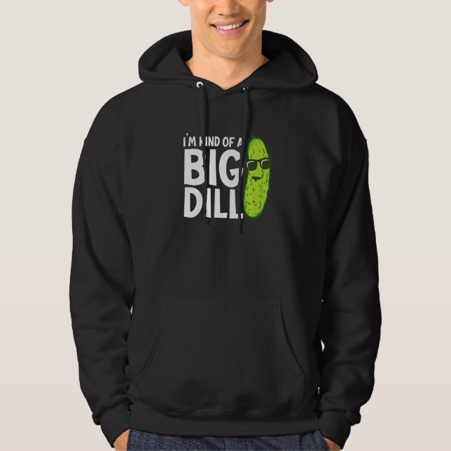 I'm Kind of a Big Dill Funny Pickles Premium Hoodie (Front)