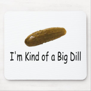 Im Kind Of A Big Dill Mouse Mat