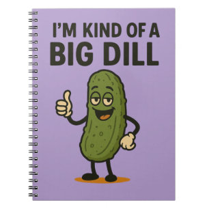 I'm Kind of a Big Dill Notebook