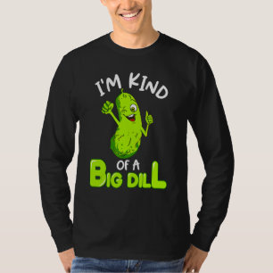 I'm Kind Of A Big Dill Pickle Food Pun T-Shirt