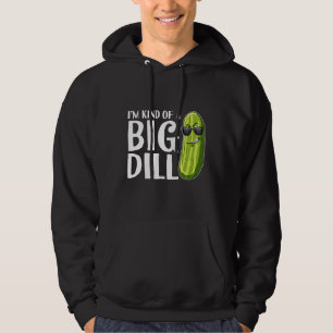 I'm Kind Of A Big Dill Pickle Hoodie