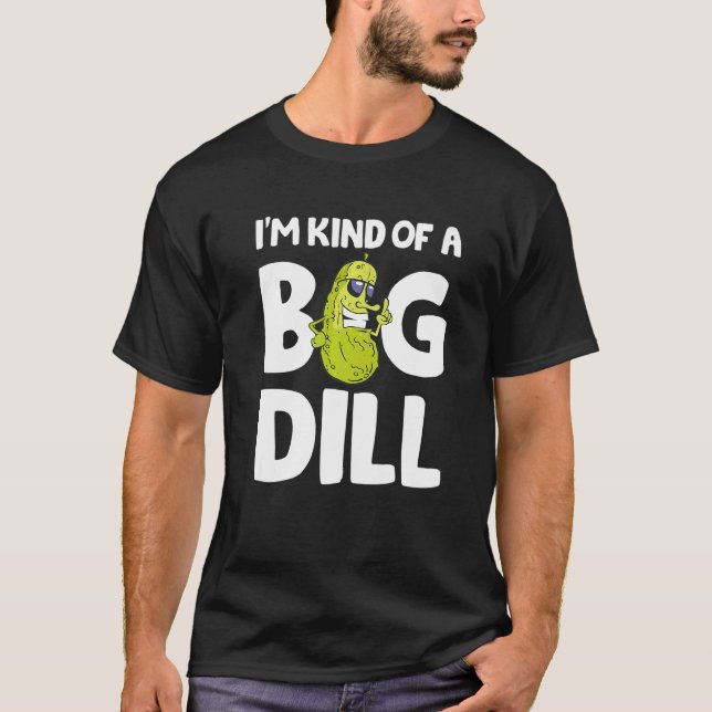 I'm Kind Of A Big Dill Pickles Vegan Pickle Coatum T-Shirt (Front)