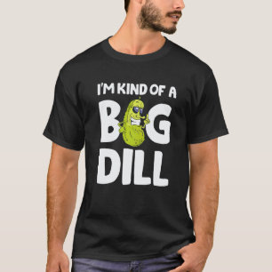 I'm Kind Of A Big Dill Pickles Vegan Pickle Coatum T-Shirt