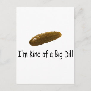 Im Kind Of A Big Dill Postcard