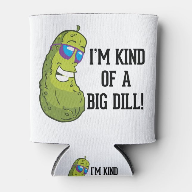 I'm kind of a big dill pun can cooler (Front)