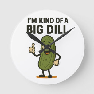 I'm Kind of a Big Dill  Round Clock