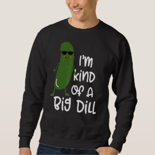 I'm Kind of A Big Dill Slogan Kids Quote Vegan Sweatshirt