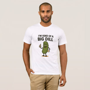 I'm Kind of a Big Dill T-Shirt