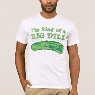 I'm Kind of a Big Dill T-Shirt