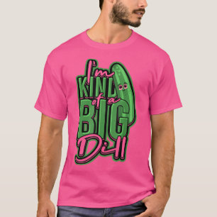 I'm kind of a big dill Vegetarian Fresh Pickle Ke T-Shirt