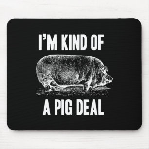 I'm Kind Of A Pig Deal Funny Mouse Mat