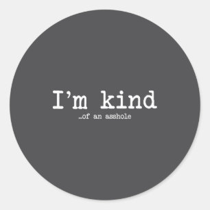 I'm Kind Of An Hole Funny Kindness Sarcastic Ironi Classic Round Sticker