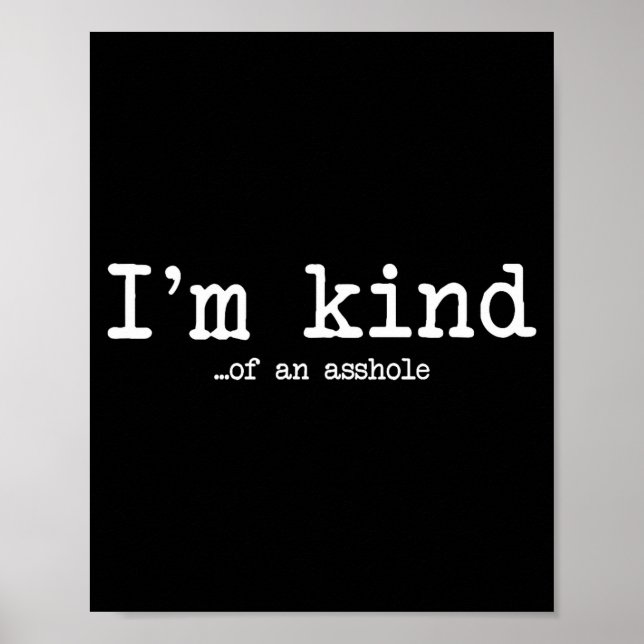 I'm Kind Of An Hole Funny Kindness Sarcastic Ironi Poster (Front)