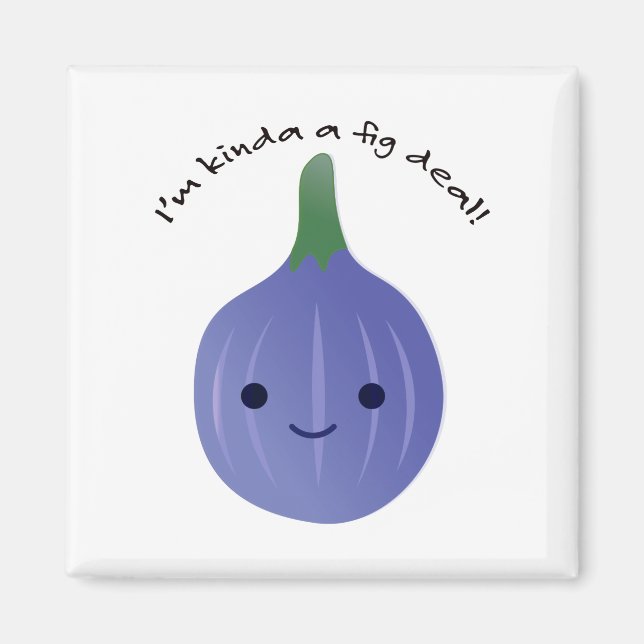 I'm Kinda a Fig Dea Magnet (Front)